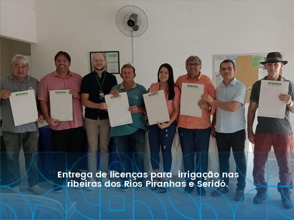 ENTREGA DE LICENÇAS PARA IRIIGAÇÃO NAS RIBEIRAS DOS RIOS PIRANHAS E SERIDÓ